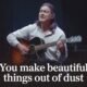 you make beautiful things out of dust lyrics